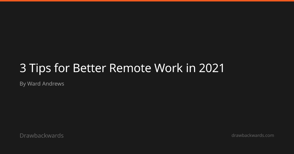 3 Tips for Better Remote Work in 2021 | Drawbackwards
