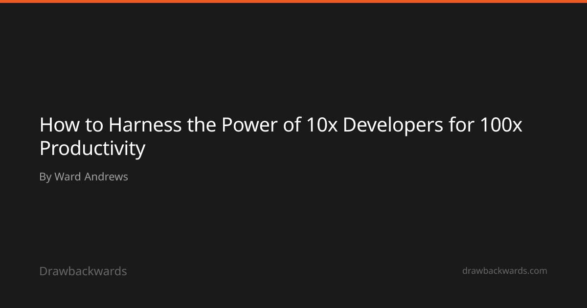 How to Harness the Power of 10x Developers for 100x Productivity ...
