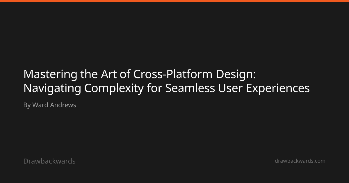 Mastering the Art of Cross-Platform Design: Navigating Complexity for ...