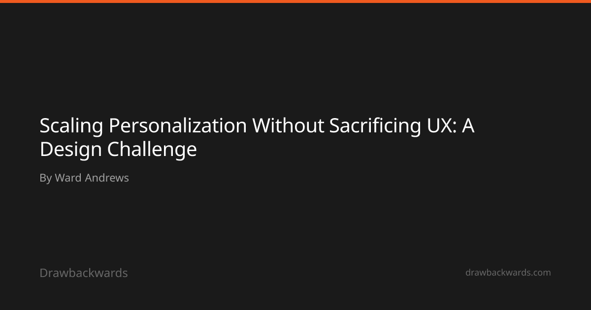 Scaling Personalization Without Sacrificing UX: A Design Challenge ...