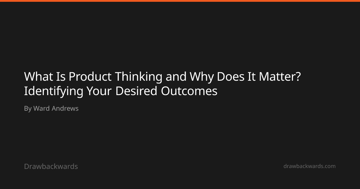 What Is Product Thinking and Why Does It Matter? Identifying Your ...